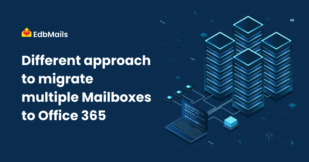 Different Approaches to Migrate Multiple Mailboxes to Office 365
